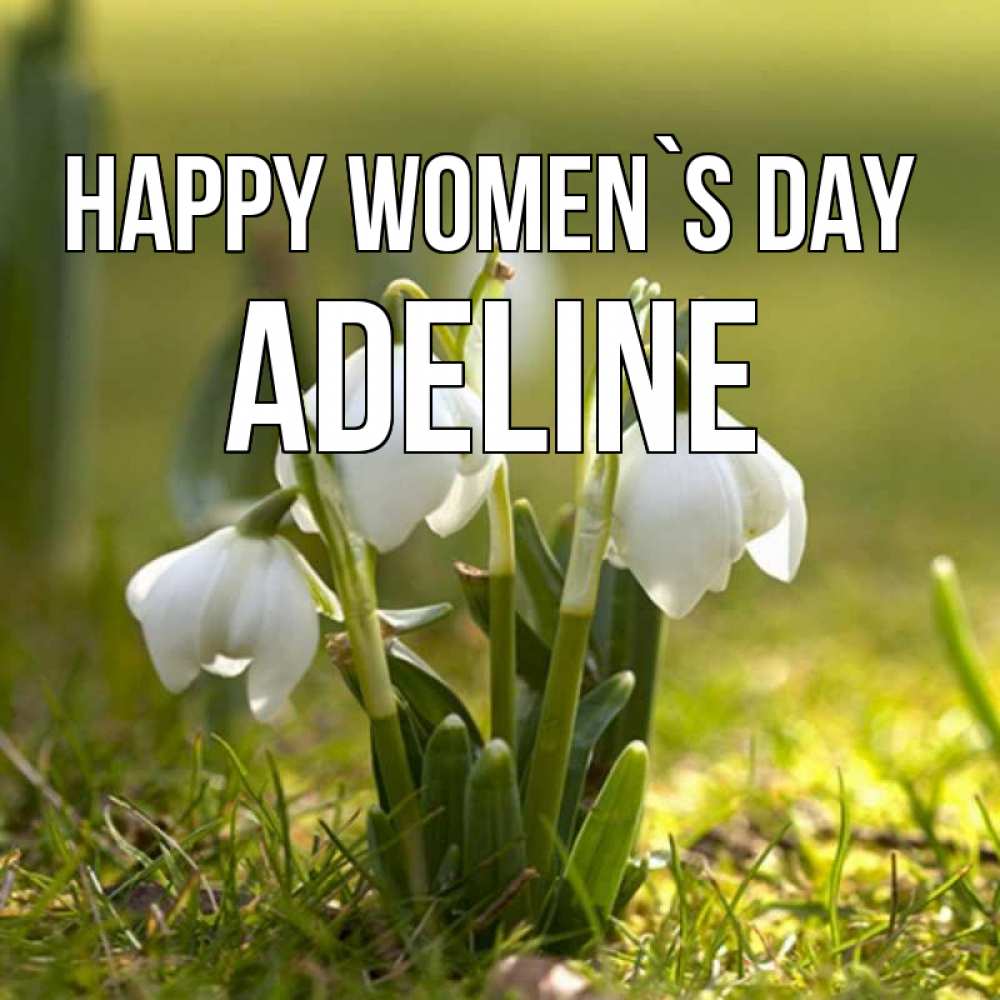 Greetings card с именем, Adeline happy women`s day ранние цветы 2 Greetings with text for free download 